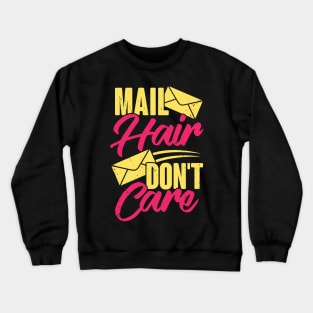 Mail Hair Don't Care Postal Worker Postwoman Gift Crewneck Sweatshirt